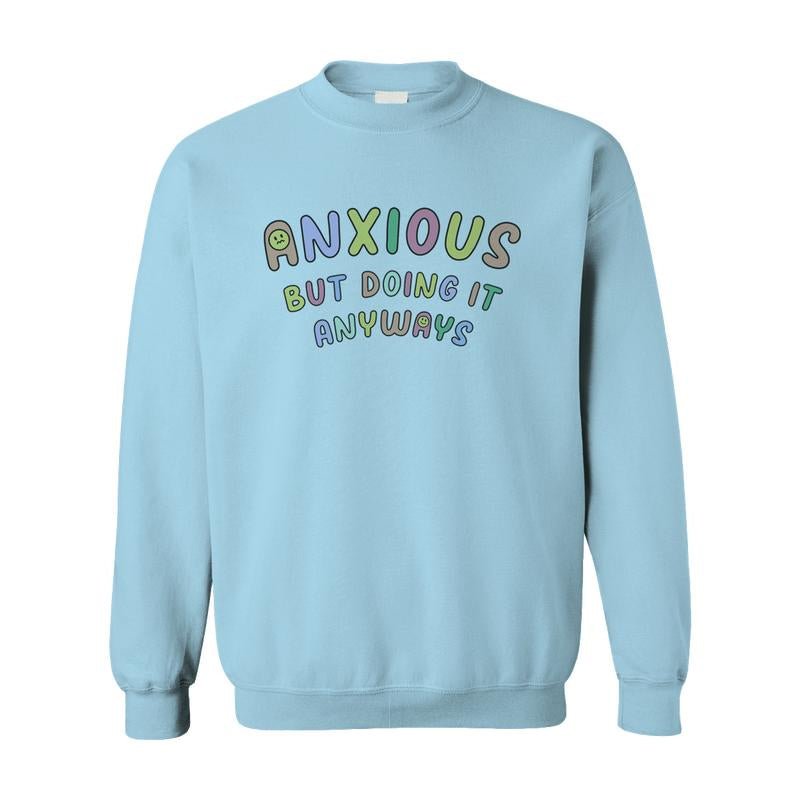 Anxious but Doing It Anyways - Sweatshirt